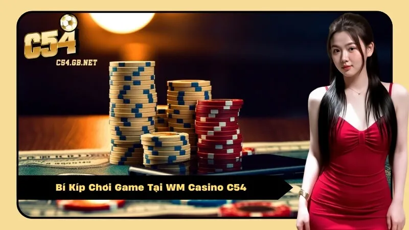 Bí Kíp Chơi Game Tại WM Casino C54