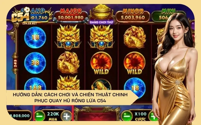 Hướng Dẫn: Cách Chơi và Chiến Thuật Chinh Phục Quay Hũ Rồng Lửa C54