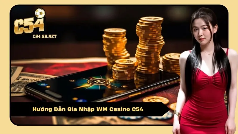 Hướng Dẫn Gia Nhập WM Casino C54