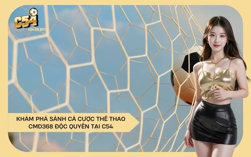 Khám Phá Sảnh Cá Cược Thể Thao CMD368 Độc Quyền Tại C54